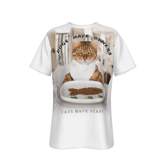 Dogs Have Owners Cats Have Staff O-Neck T-Shirt