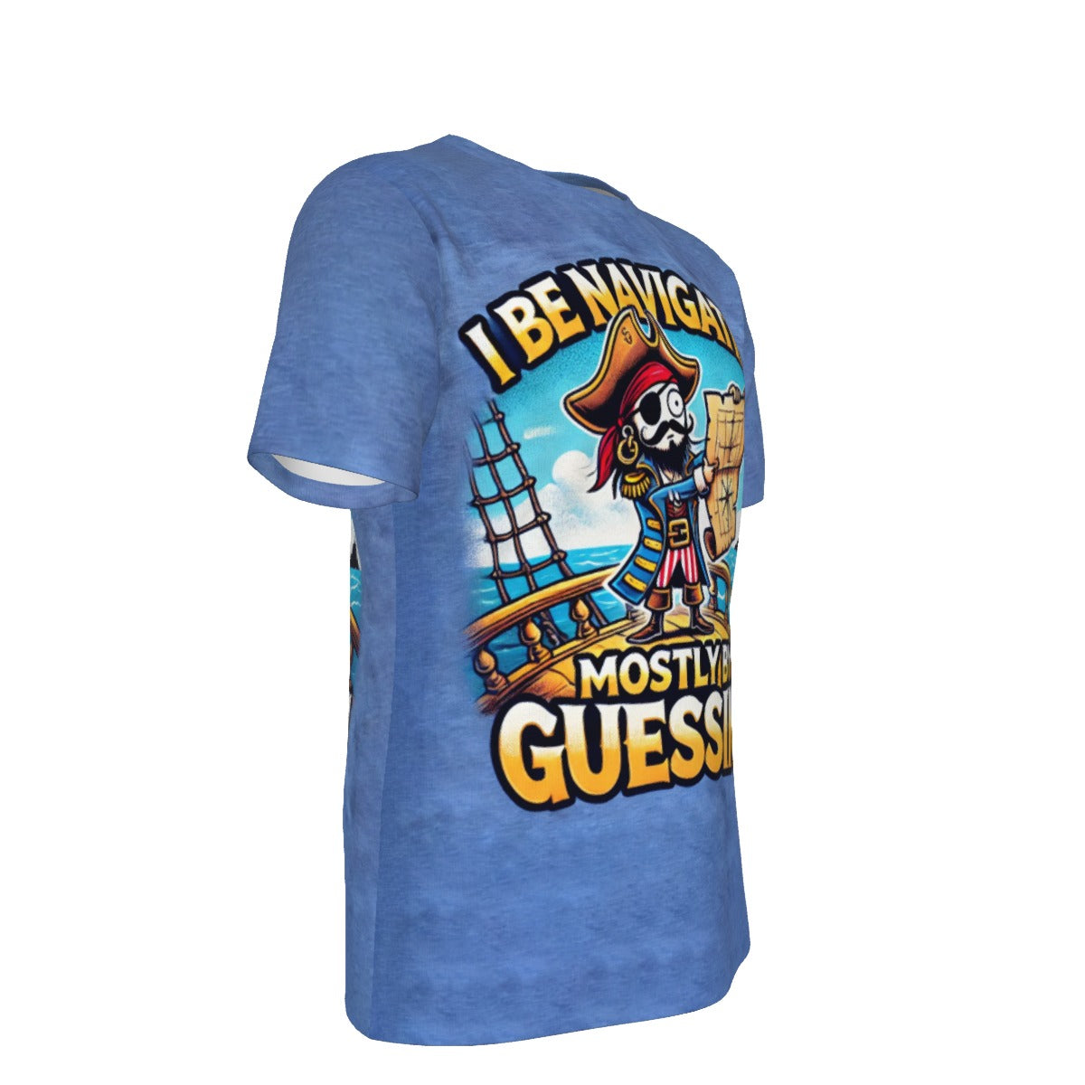 Pirate I be Navigatin' Mostly By Guessin'! s O-Neck T-Shirt