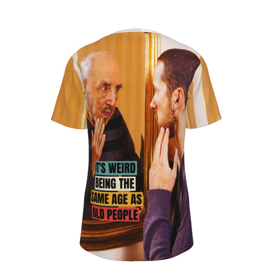 Its Wierd Being The Same Ages As Old People O-Neck T-Shirt