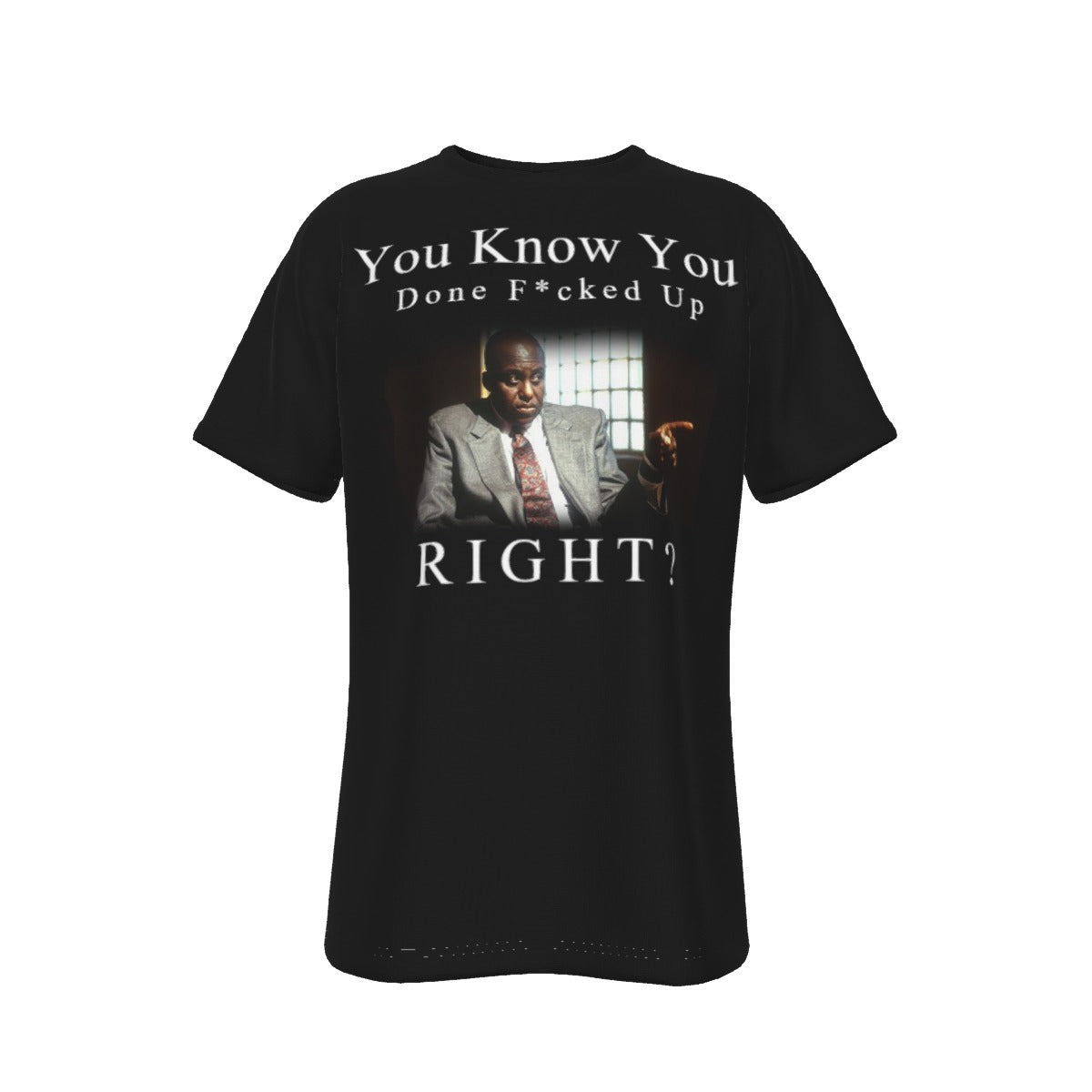 You Know You done F***ed up Right Menace to Society O-Neck T-Shirt