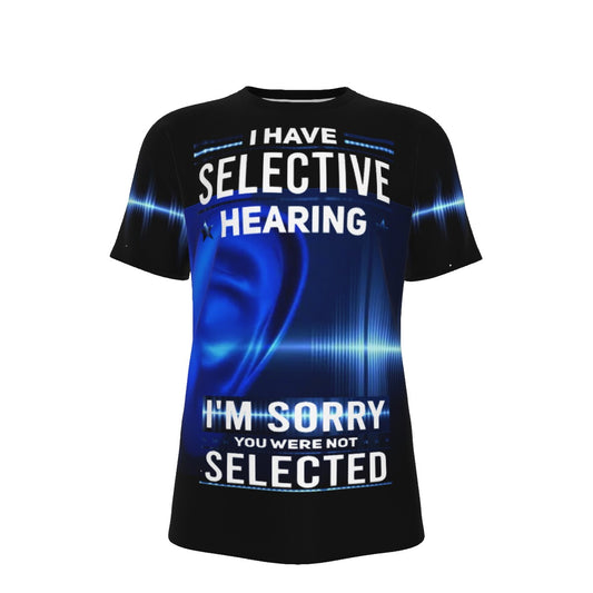 I Have Selective Hearing I'm Sorry You Were Not Selected O-Neck T-Shirt