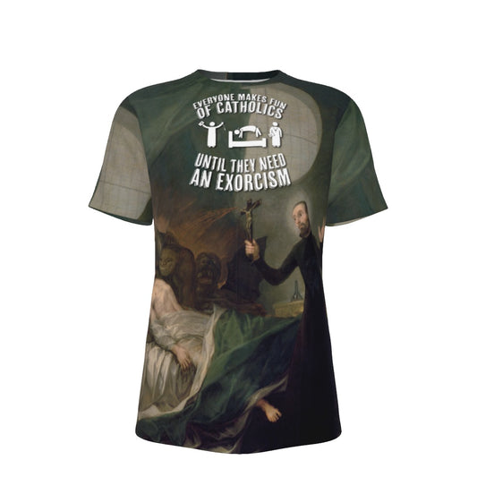 Everyone Makes Fun of Catholics Until They Need an Exorcism O-Neck T-Shirt