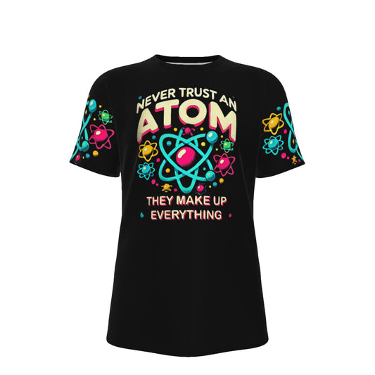 Never Trust an Atom They Make Up Everyting O-Neck T-Shirt