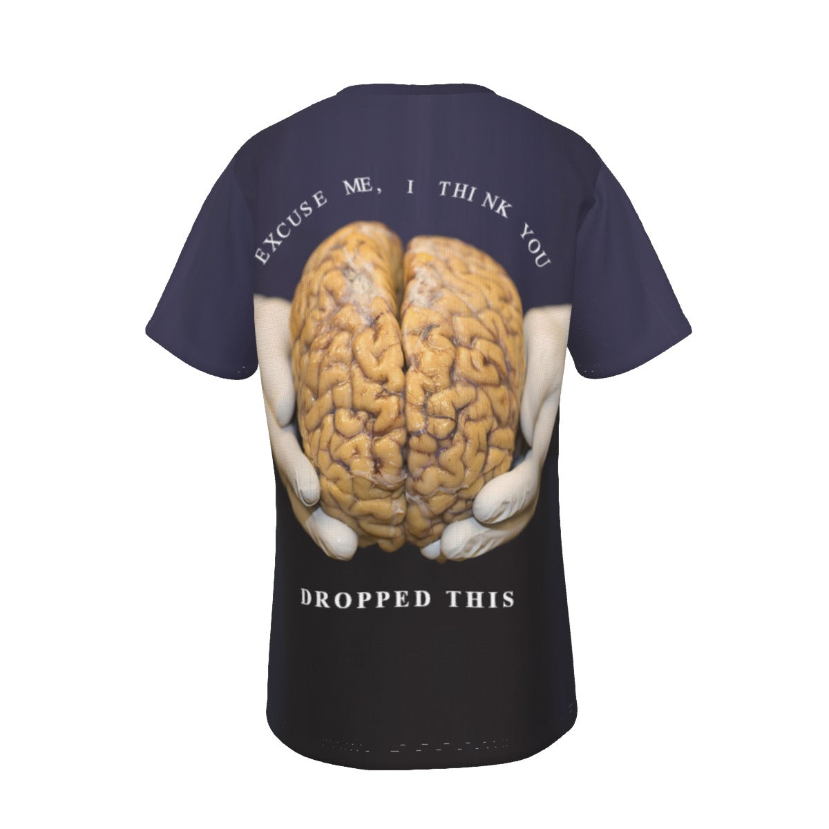 You Dropped Your Brain O-Neck T-Shirt