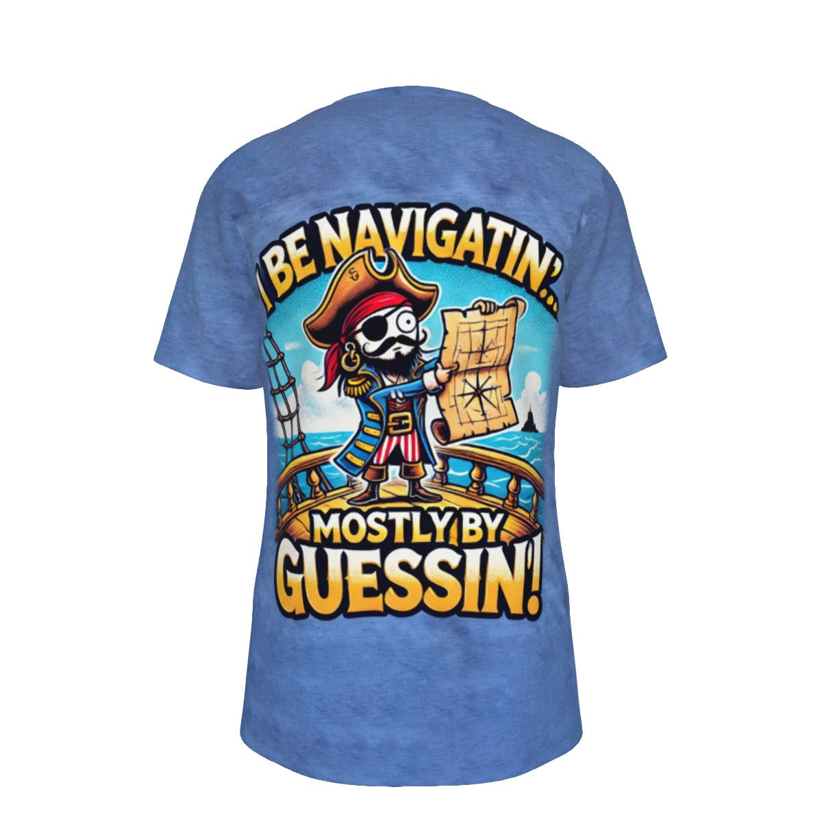 Pirate I be Navigatin' Mostly By Guessin'! s O-Neck T-Shirt