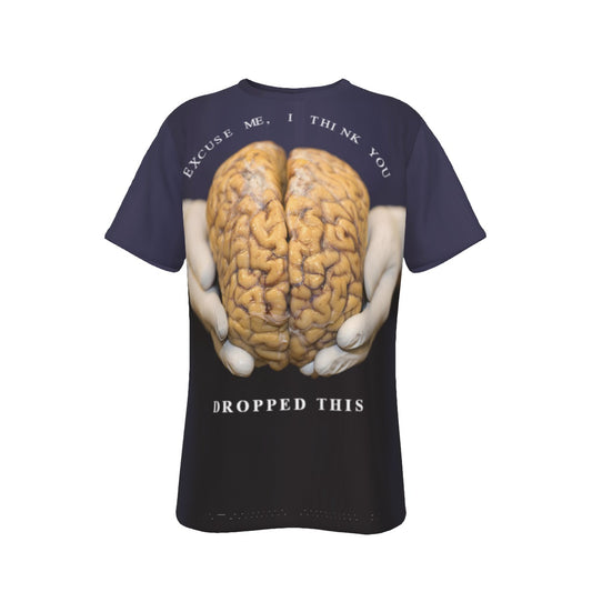 You Dropped Your Brain O-Neck T-Shirt