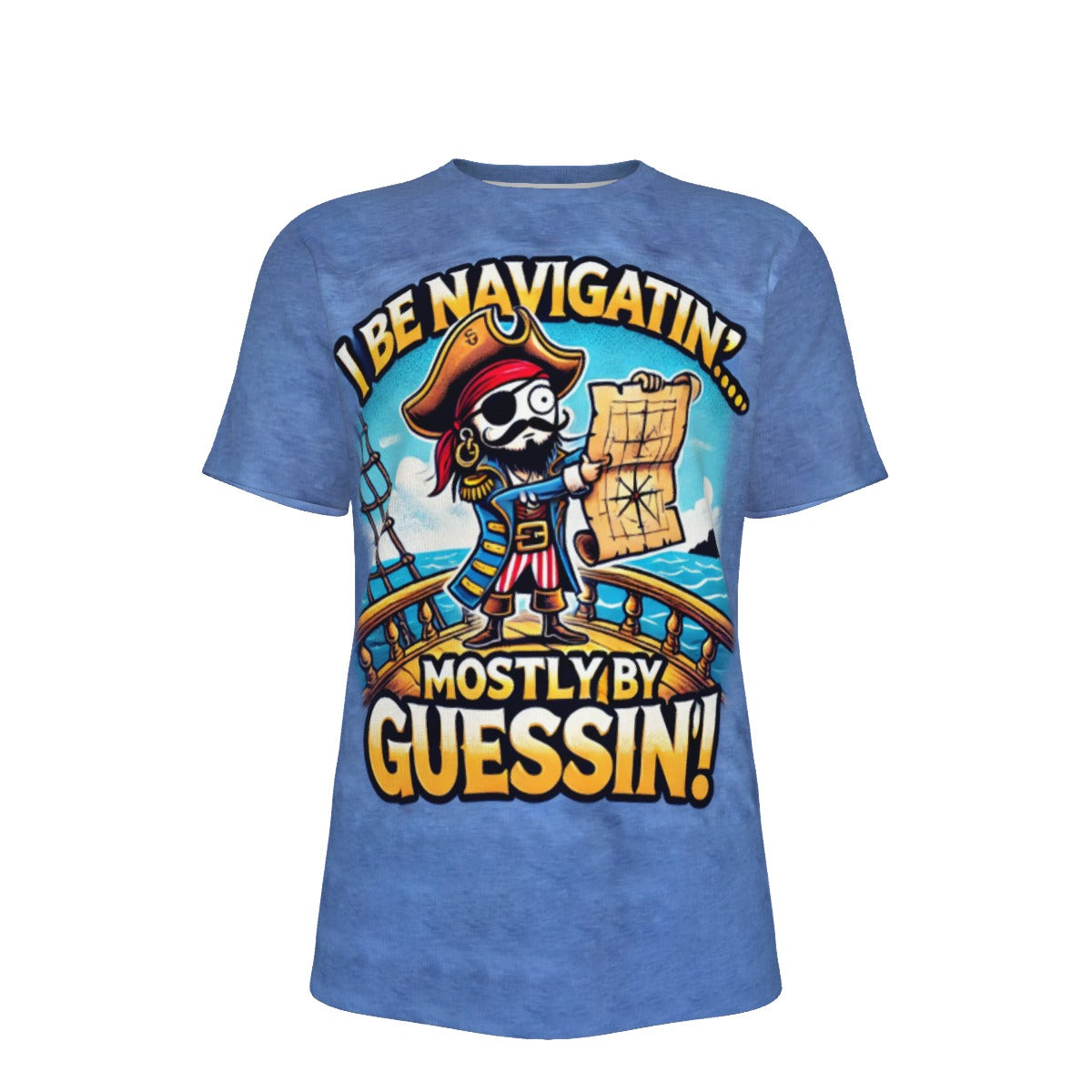 Pirate I be Navigatin' Mostly By Guessin'! s O-Neck T-Shirt